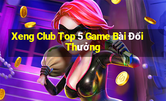 Xeng Club Top 5 Game Bài Đổi Thưởng