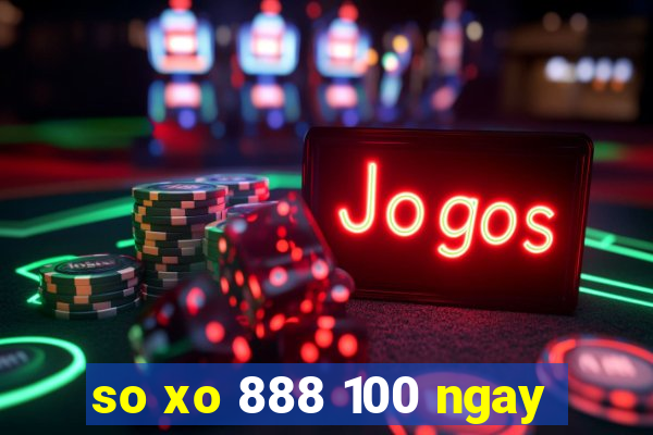 so xo 888 100 ngay