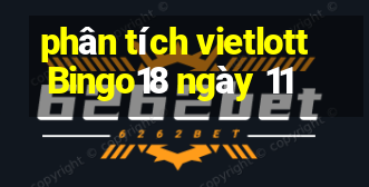 phân tích vietlott Bingo18 ngày 11