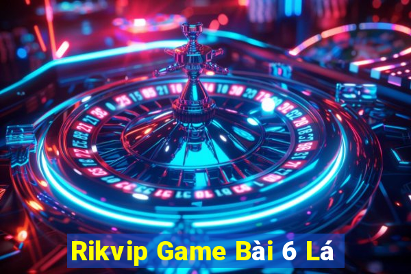 Rikvip Game Bài 6 Lá