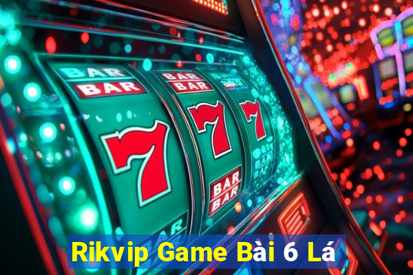 Rikvip Game Bài 6 Lá