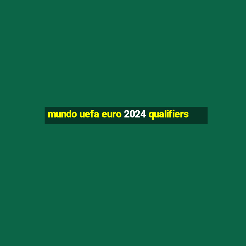 mundo uefa euro 2024 qualifiers