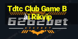 Tdtc Club Game Bài Rikvip