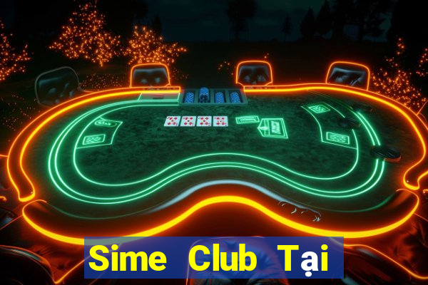 Sime Club Tại Game Bài Đổi Thưởng