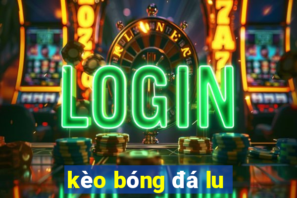 kèo bóng đá lu