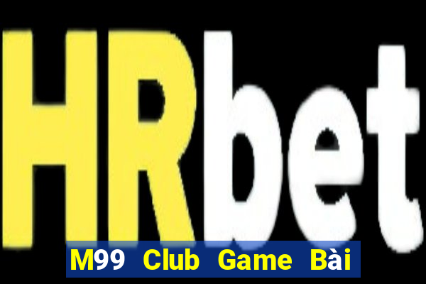 M99 Club Game Bài Hay Nhất Hiện Nay