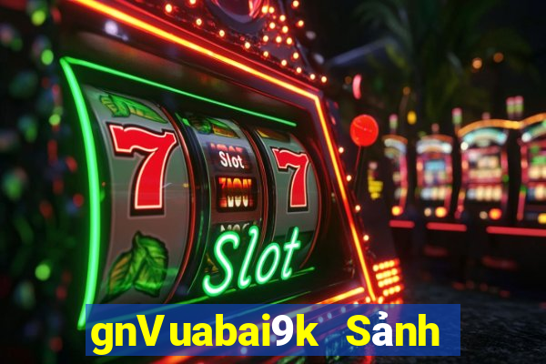 gnVuabai9k Sảnh chơi game