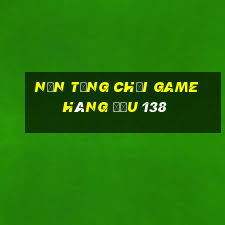 Nền tảng chơi game hàng đầu 138