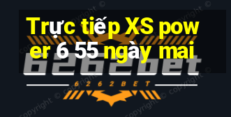 Trực tiếp XS power 6 55 ngày mai