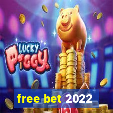 free bet 2022