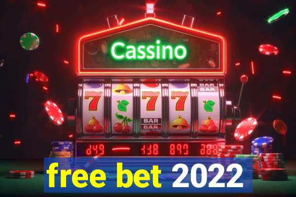 free bet 2022