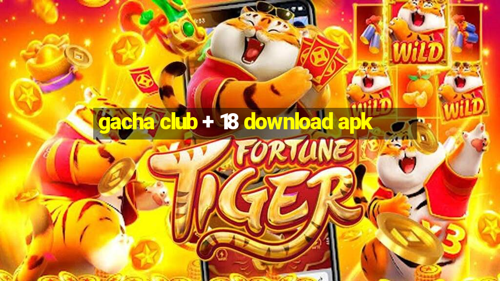 gacha club + 18 download apk