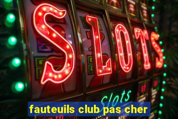 fauteuils club pas cher