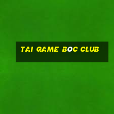 tai game bôc club