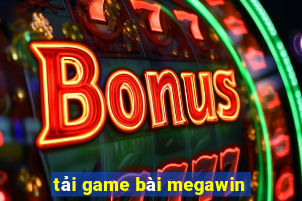 tải game bài megawin