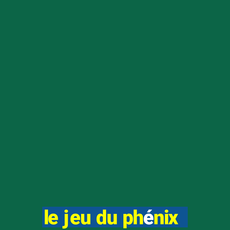 le jeu du phénix