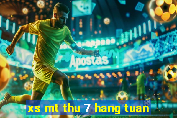 xs mt thu 7 hang tuan