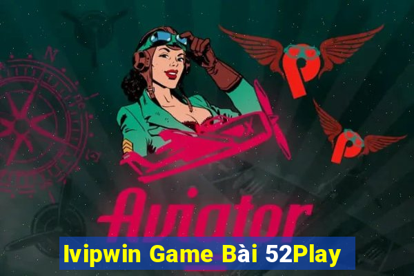 Ivipwin Game Bài 52Play