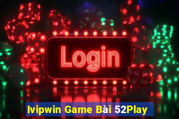 Ivipwin Game Bài 52Play