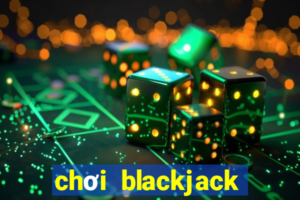 chơi blackjack hiệu quả