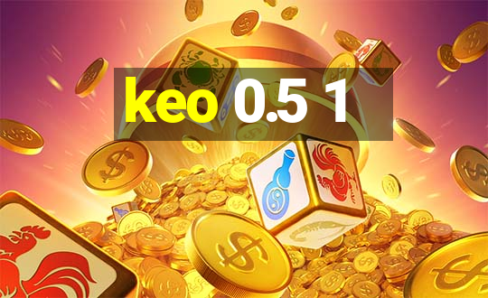 keo 0.5 1