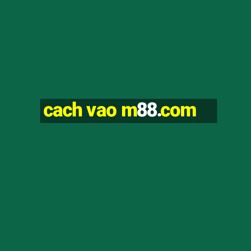 cach vao m88.com