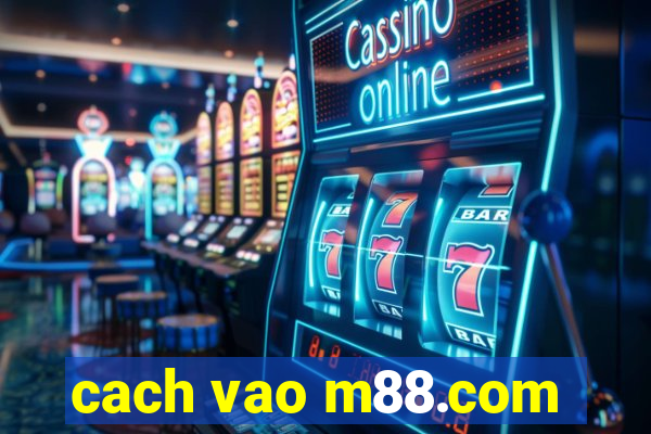 cach vao m88.com