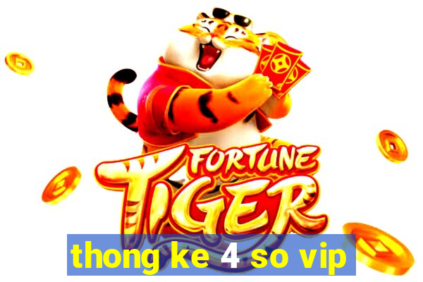 thong ke 4 so vip