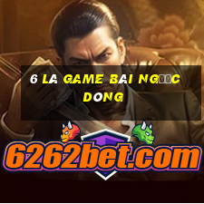 6 lá game bài ngược dòng