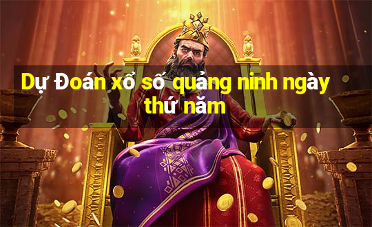 Dự Đoán xổ số quảng ninh ngày thứ năm