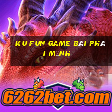 Ku Fun Game Bài Phái Mạnh