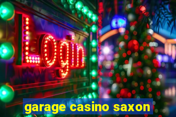 garage casino saxon