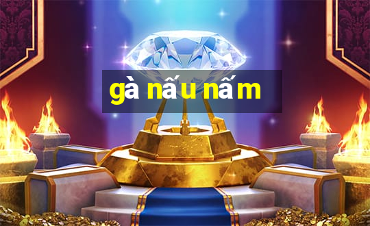 gà nấu nấm