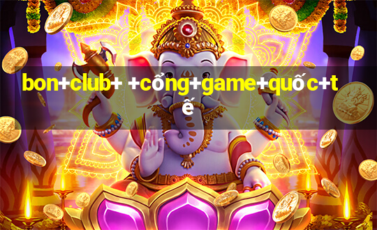 bon+club+ +cổng+game+quốc+tế