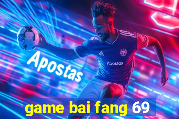 game bai fang 69