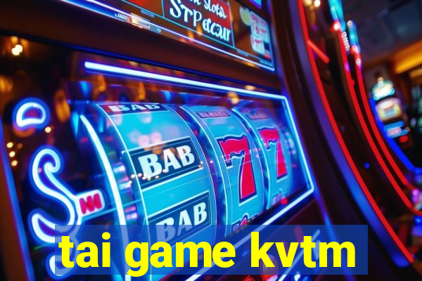 tai game kvtm