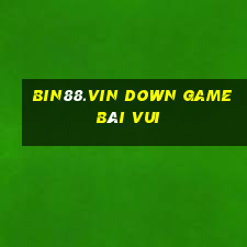 Bin88.Vin Down Game Bài Vui