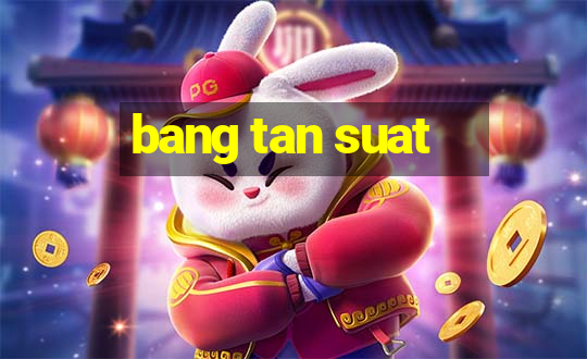 bang tan suat