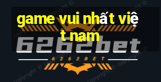 game vui nhất việt nam