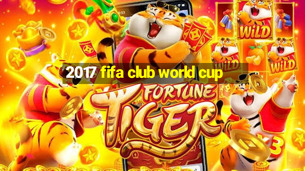 2017 fifa club world cup