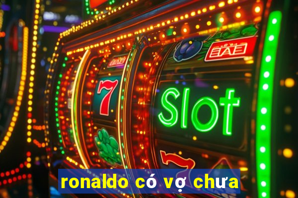 ronaldo có vợ chưa