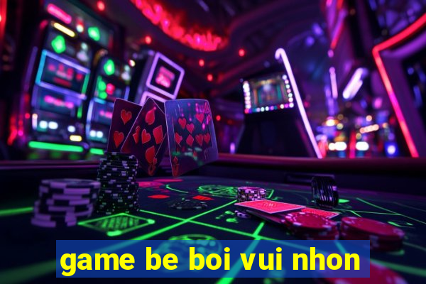 game be boi vui nhon