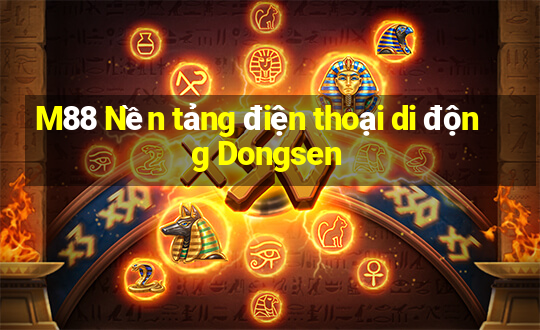 M88 Nền tảng điện thoại di động Dongsen