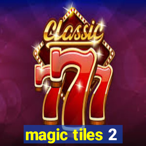 magic tiles 2