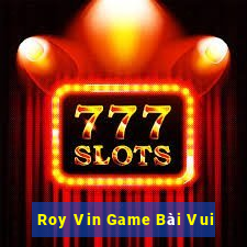 Roy Vin Game Bài Vui