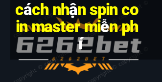 cách nhận spin coin master miễn phí