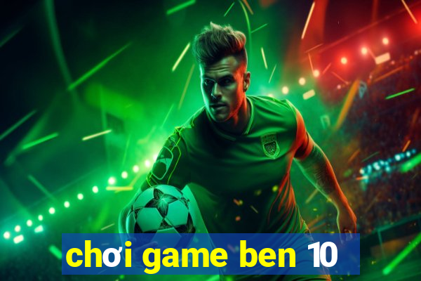 chơi game ben 10