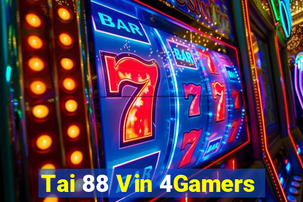 Tai 88 Vin 4Gamers