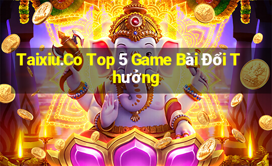 Taixiu.Co Top 5 Game Bài Đổi Thưởng