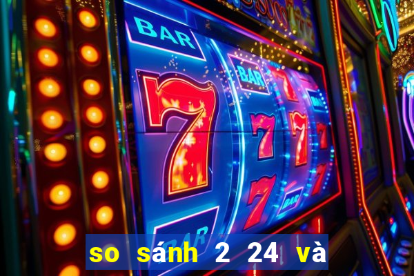 so sánh 2 24 và 3 16